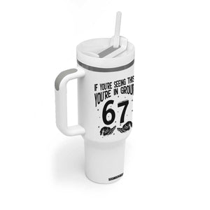 67 Six Seven Meme Tumbler With Handle If You Are Seeing This You Are in Group TS14 Print Your Wear