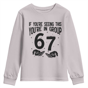 67 Six Seven Meme Youth Sweatshirt If You Are Seeing This You Are in Group TS14 Ice Gray Print Your Wear