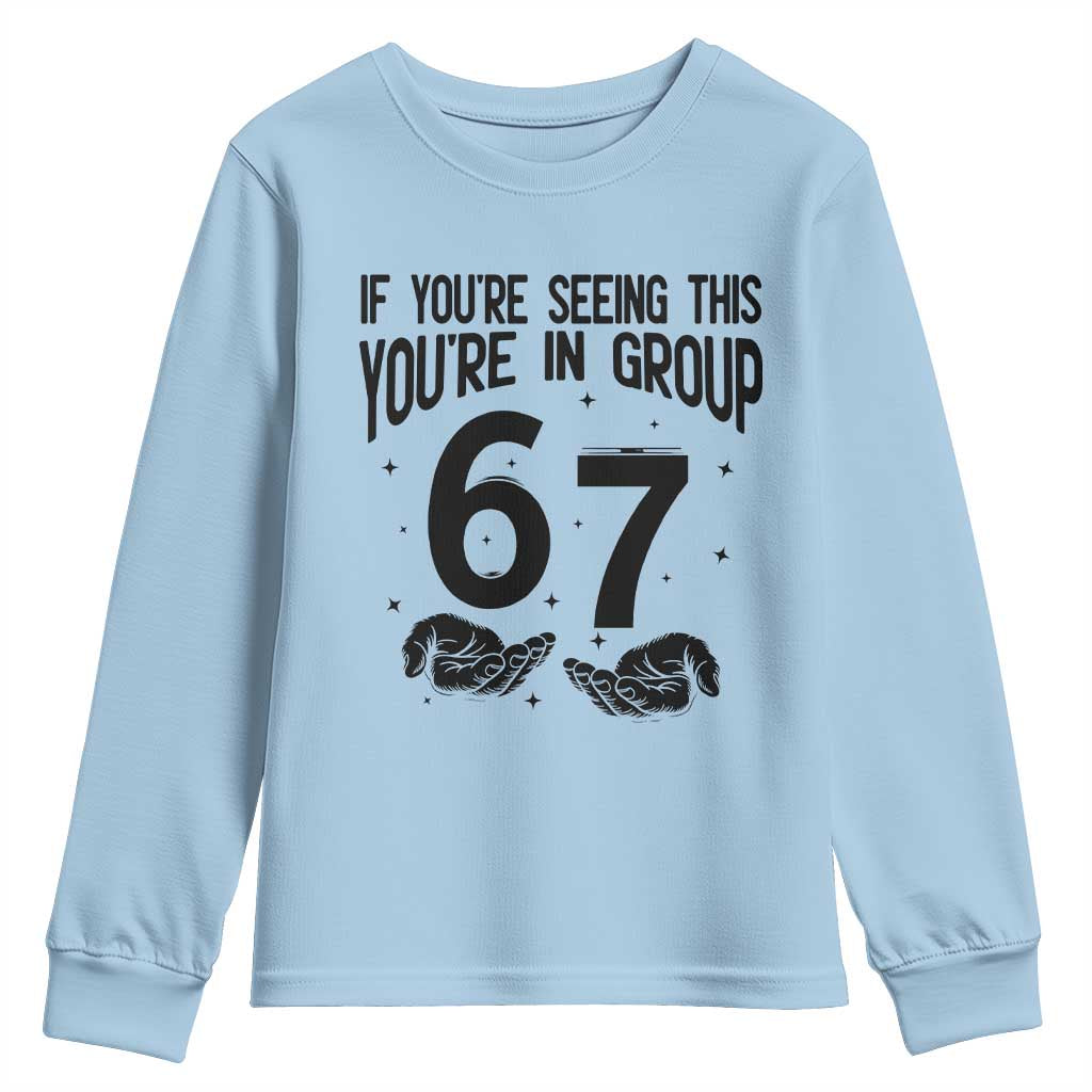 67 Six Seven Meme Youth Sweatshirt If You Are Seeing This You Are in Group TS14 Light Blue Print Your Wear