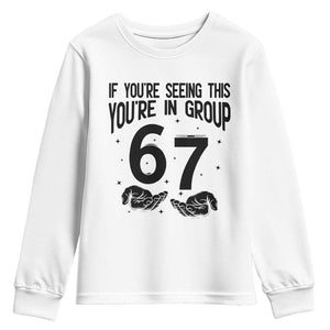 67 Six Seven Meme Youth Sweatshirt If You Are Seeing This You Are in Group TS14 White Print Your Wear