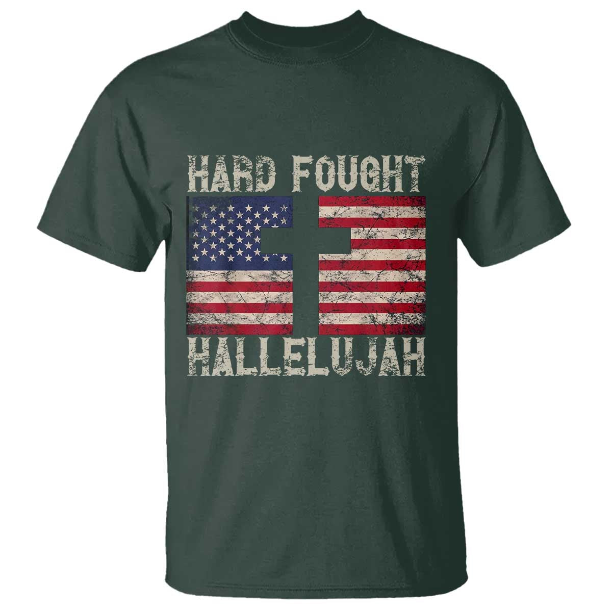 Hard Fought Hallelujah T Shirt Patriotic Christian Faith American Flag TS14 Dark Forest Green Print Your Wear