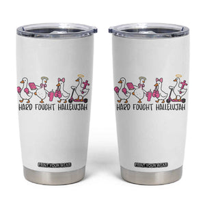 Hard Fought Hallelujah Tumbler Cup Funny Christian Goose TS14 White Print Your Wear