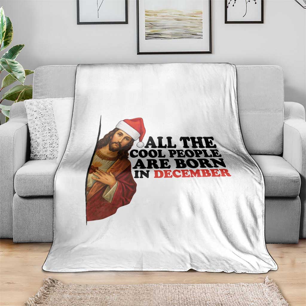 Funny December Birthday Throw Blanket All The Cool People are Born in December TS14 Print Your Wear
