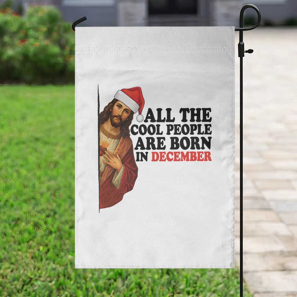 Funny December Birthday Garden Flag All The Cool People are Born in December TS14 Print Your Wear