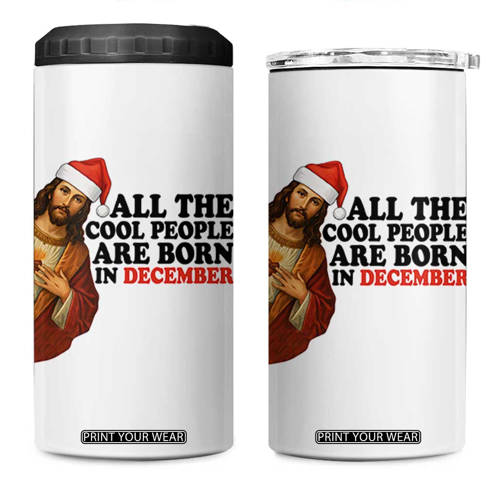 Funny December Birthday 4 in 1 Can Cooler Tumbler All The Cool People are Born in December TS14 One Size: 16 oz White Print Your Wear