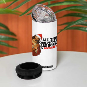 Funny December Birthday 4 in 1 Can Cooler Tumbler All The Cool People are Born in December TS14 Print Your Wear