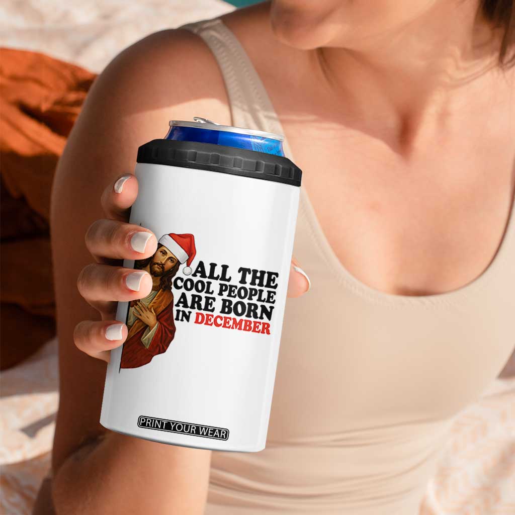 Funny December Birthday 4 in 1 Can Cooler Tumbler All The Cool People are Born in December TS14 Print Your Wear