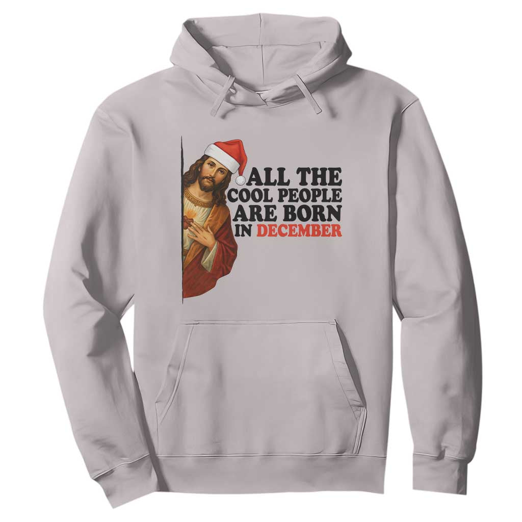 Funny December Birthday Hoodie All The Cool People are Born in December TS14 Ice Gray Print Your Wear