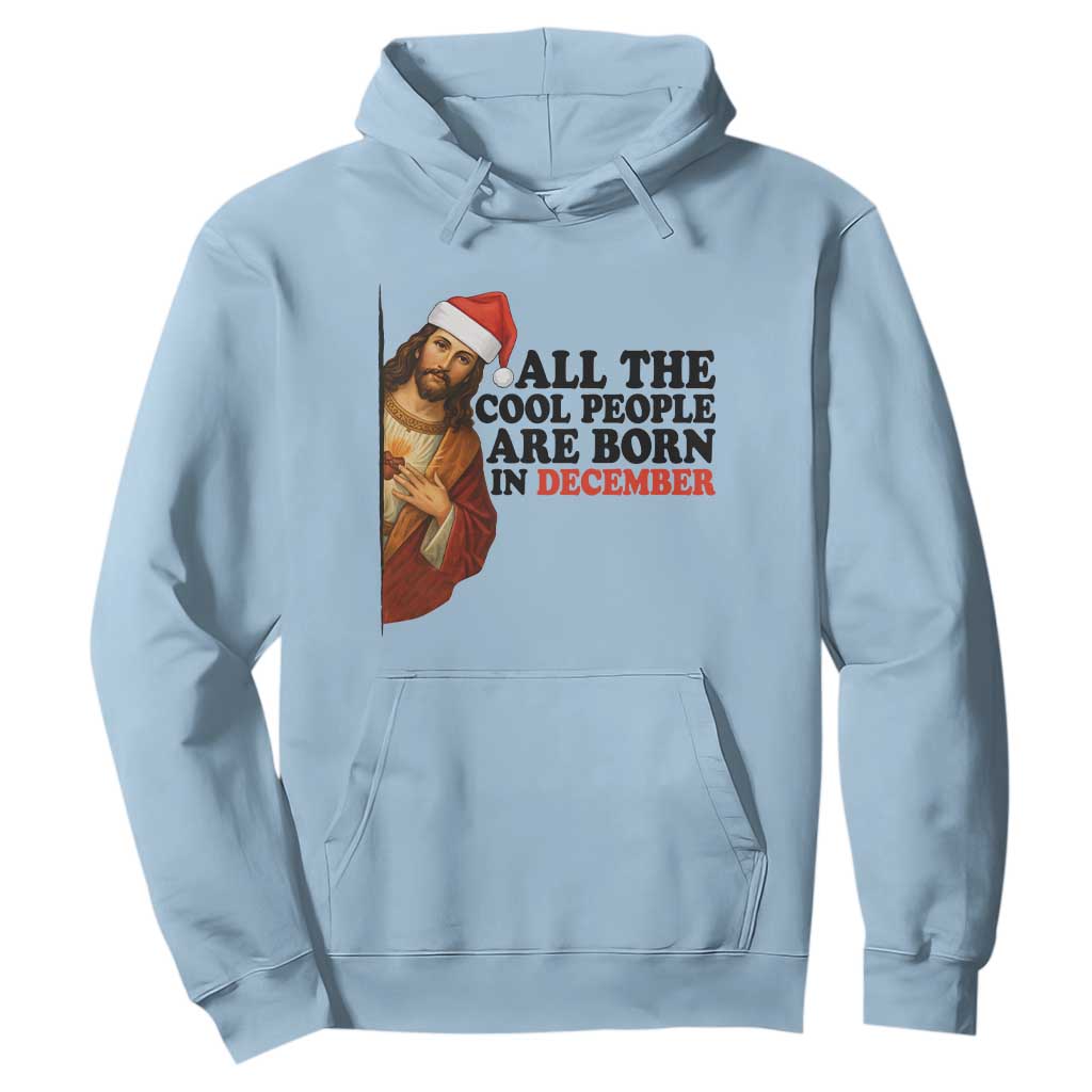 Funny December Birthday Hoodie All The Cool People are Born in December TS14 Light Blue Print Your Wear