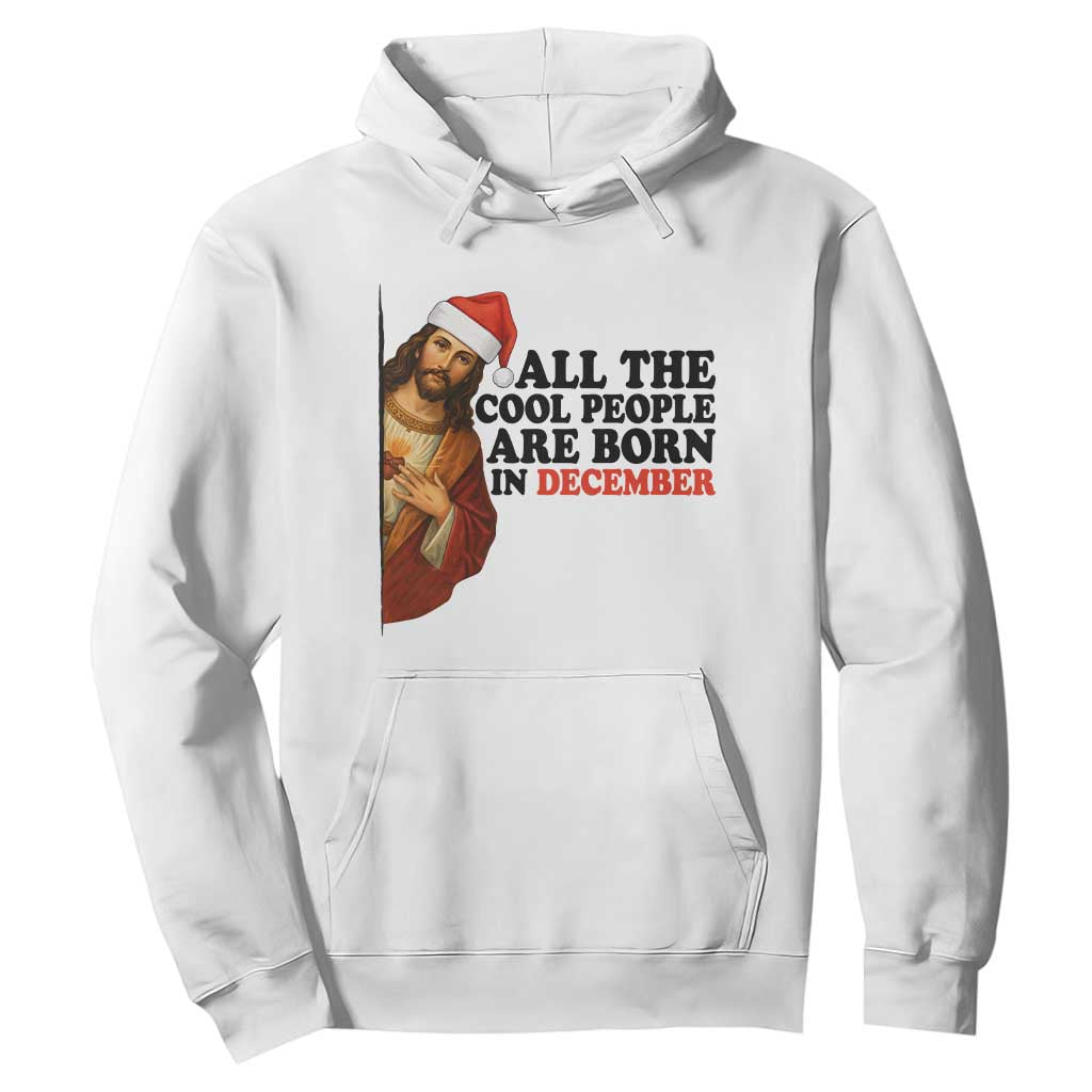 Funny December Birthday Hoodie All The Cool People are Born in December TS14 White Print Your Wear