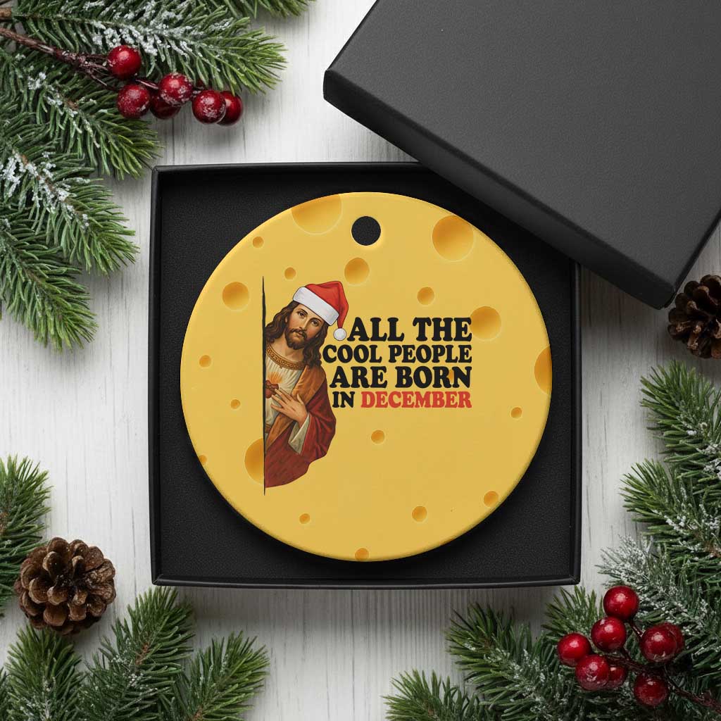 Funny December Birthday Ceramic Ornament All The Cool People are Born in December TS14 1pc Yellow Cheese Print Your Wear