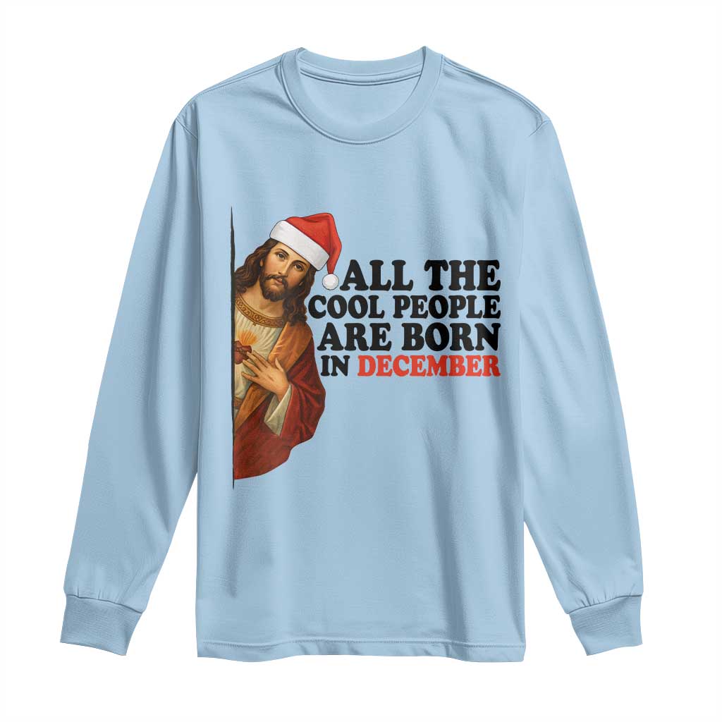 Funny December Birthday Long Sleeve Shirt All The Cool People are Born in December TS14 Light Blue Print Your Wear