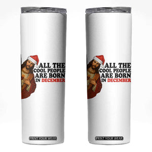 Funny December Birthday Skinny Tumbler All The Cool People are Born in December TS14 White Print Your Wear