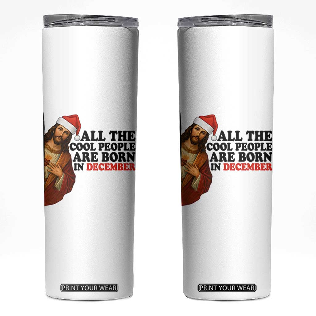 Funny December Birthday Skinny Tumbler All The Cool People are Born in December TS14 White Print Your Wear