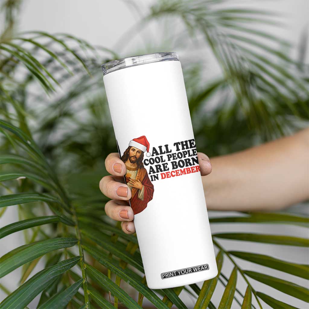 Funny December Birthday Skinny Tumbler All The Cool People are Born in December TS14 Print Your Wear