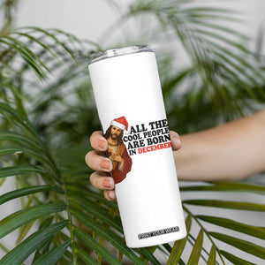 Funny December Birthday Skinny Tumbler All The Cool People are Born in December TS14 Print Your Wear