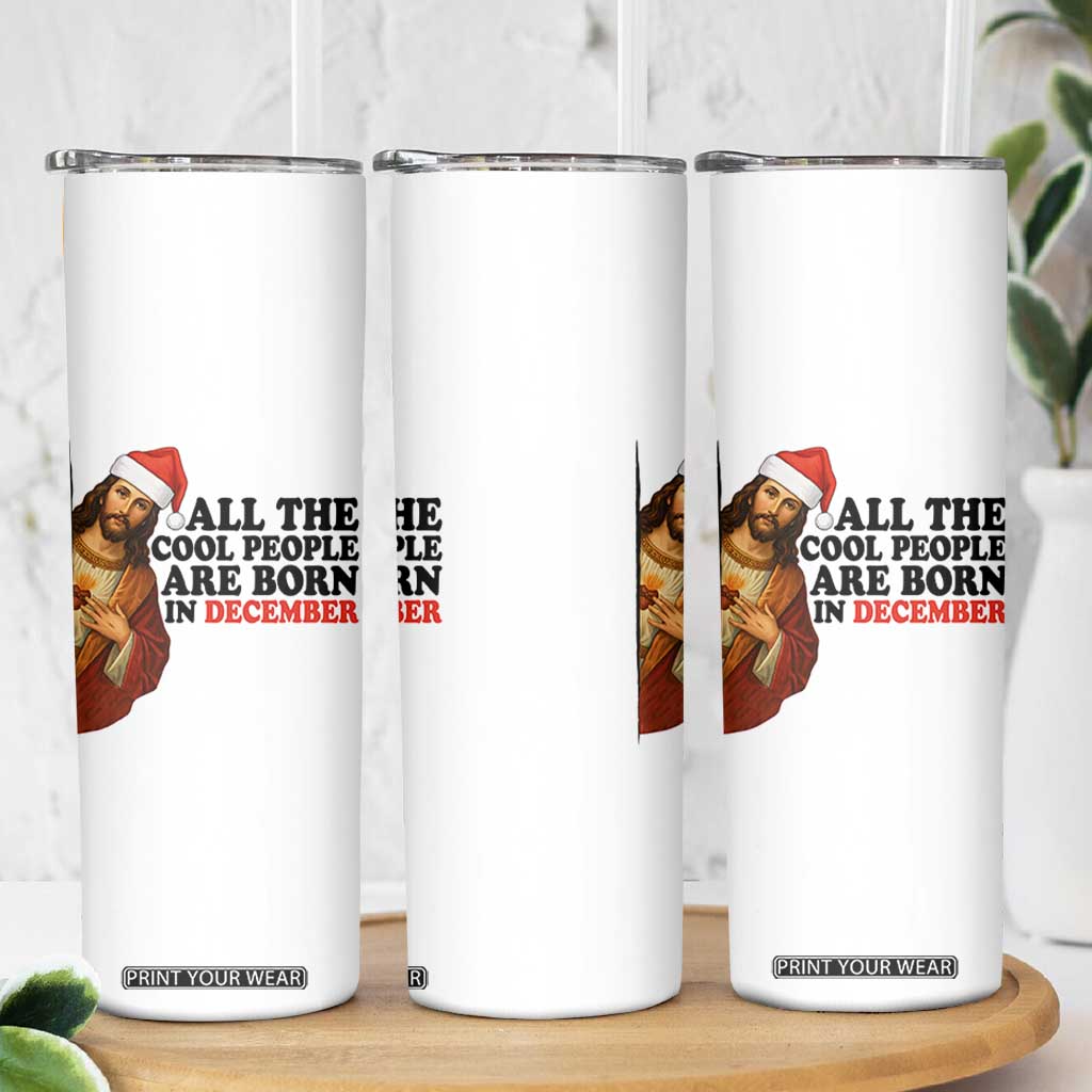 Funny December Birthday Skinny Tumbler All The Cool People are Born in December TS14 Print Your Wear