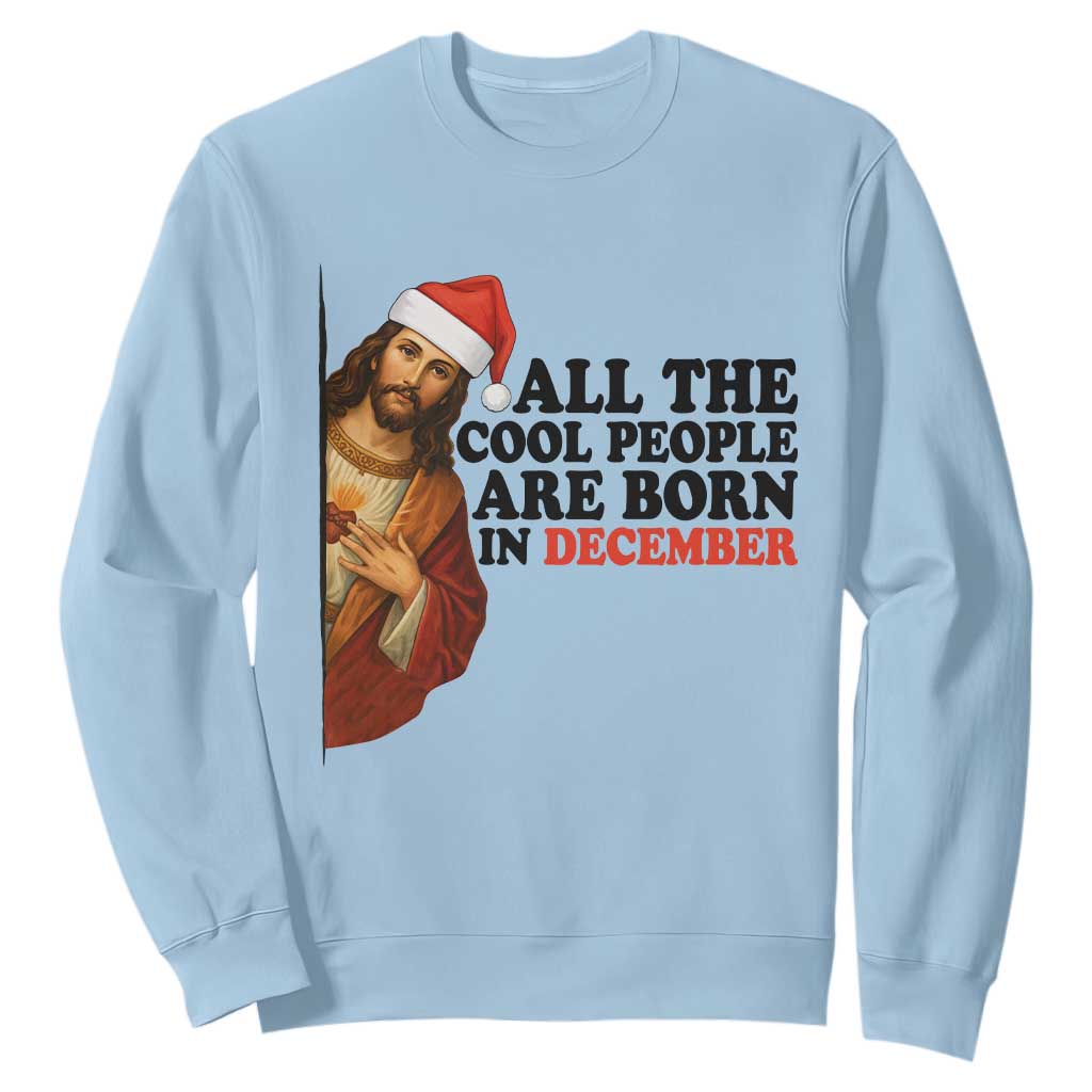 Funny December Birthday Sweatshirt All The Cool People are Born in December TS14 Light Blue Print Your Wear