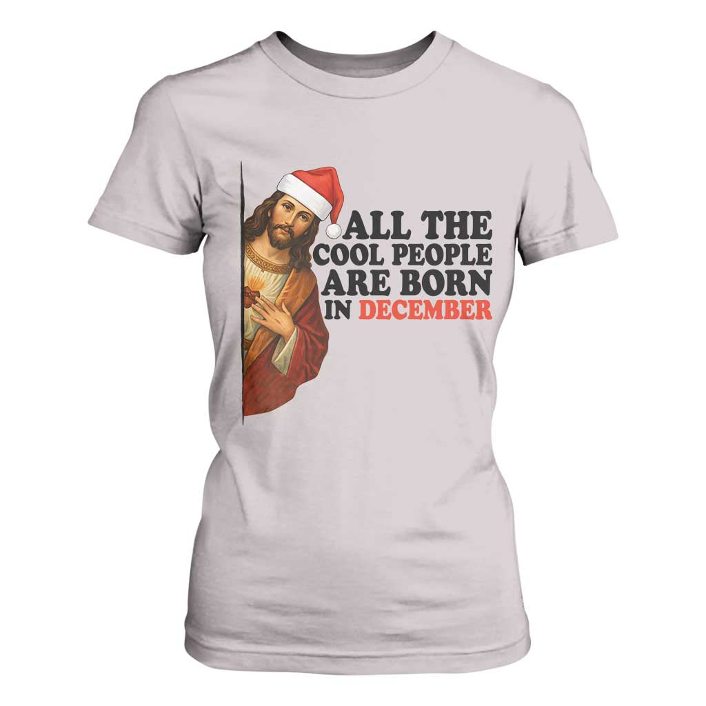 Funny December Birthday T Shirt For Women All The Cool People are Born in December TS14 Ice Gray Print Your Wear