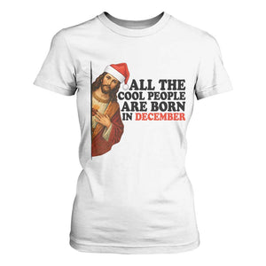 Funny December Birthday T Shirt For Women All The Cool People are Born in December TS14 White Print Your Wear