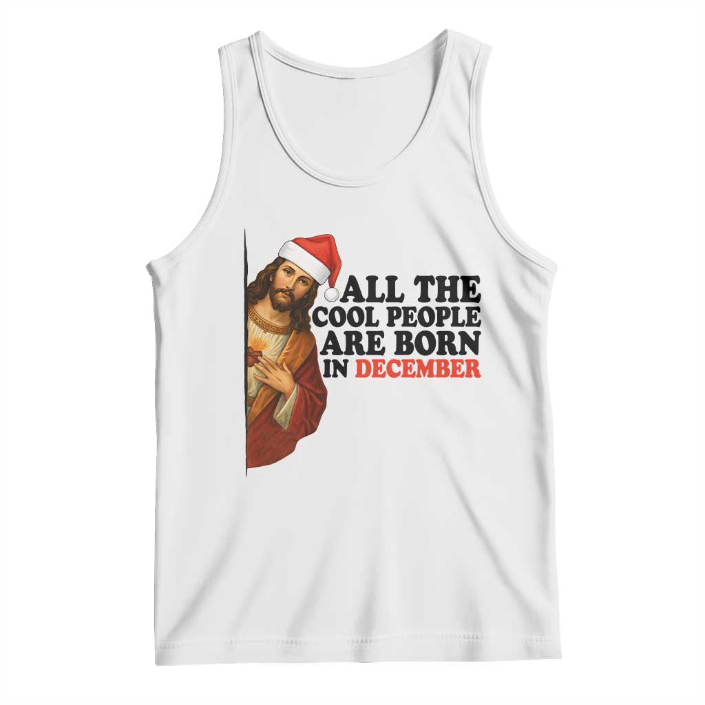Funny December Birthday Tank Top All The Cool People are Born in December - Print Your Wear