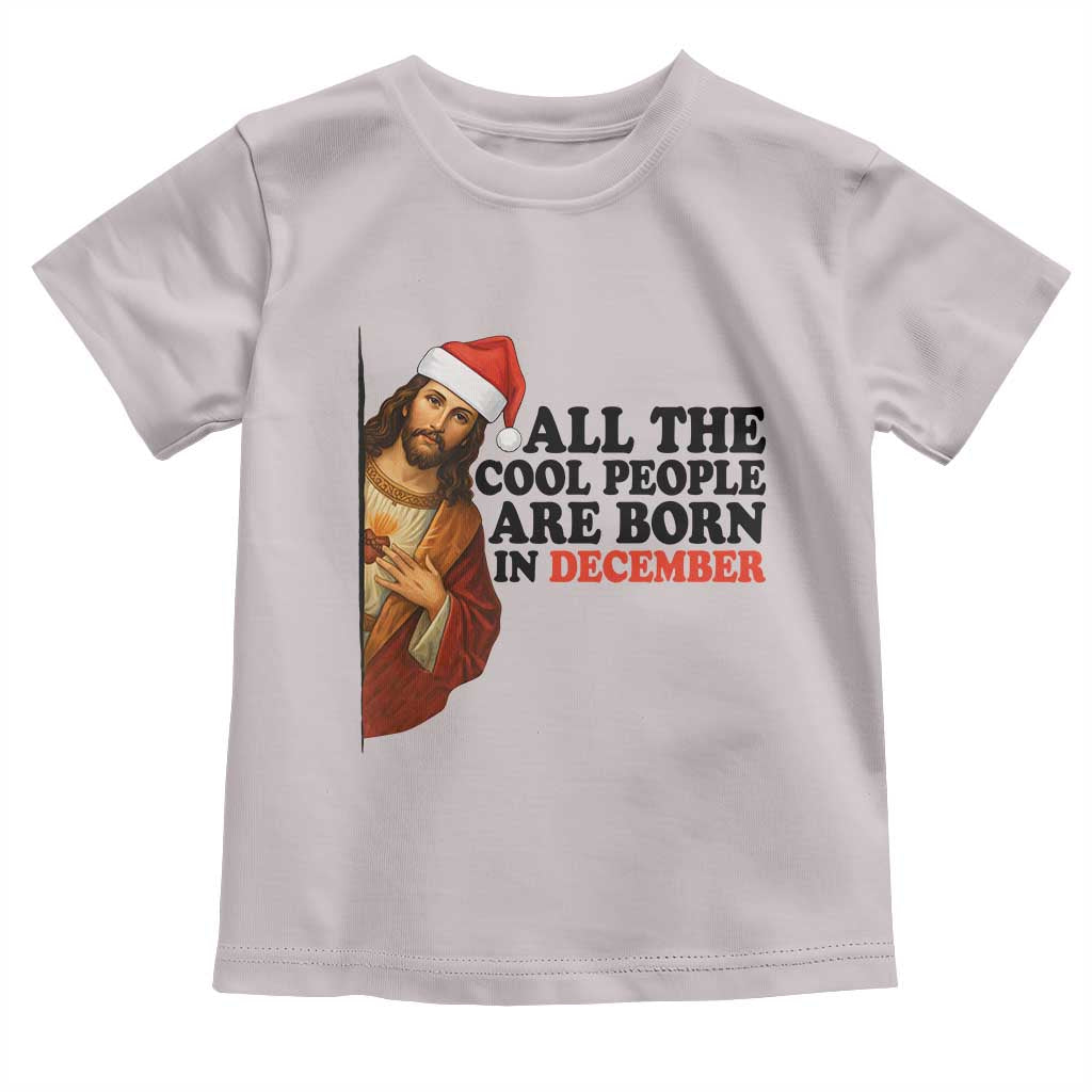 Funny December Birthday Toddler T Shirt All The Cool People are Born in December TS14 Ice Gray Print Your Wear