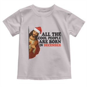 Funny December Birthday Toddler T Shirt All The Cool People are Born in December TS14 Ice Gray Print Your Wear