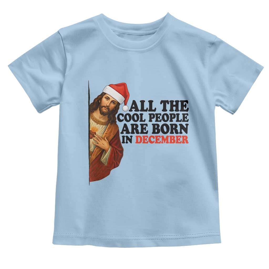 Funny December Birthday Toddler T Shirt All The Cool People are Born in December TS14 Light Blue Print Your Wear