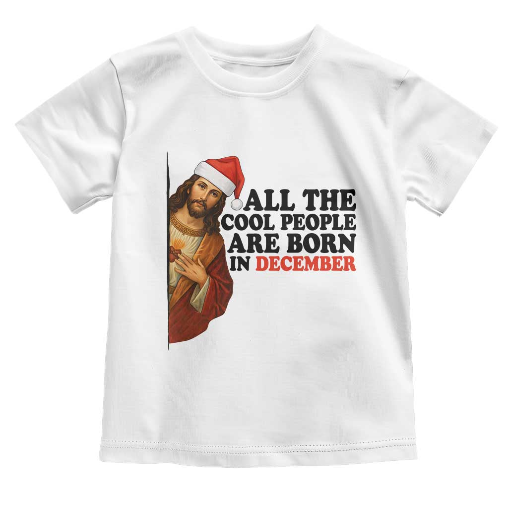 Funny December Birthday Toddler T Shirt All The Cool People are Born in December TS14 White Print Your Wear