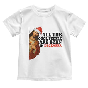 Funny December Birthday Toddler T Shirt All The Cool People are Born in December TS14 White Print Your Wear