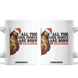 Funny December Birthday Coffee Mug All The Cool People are Born in December TS14 White Print Your Wear