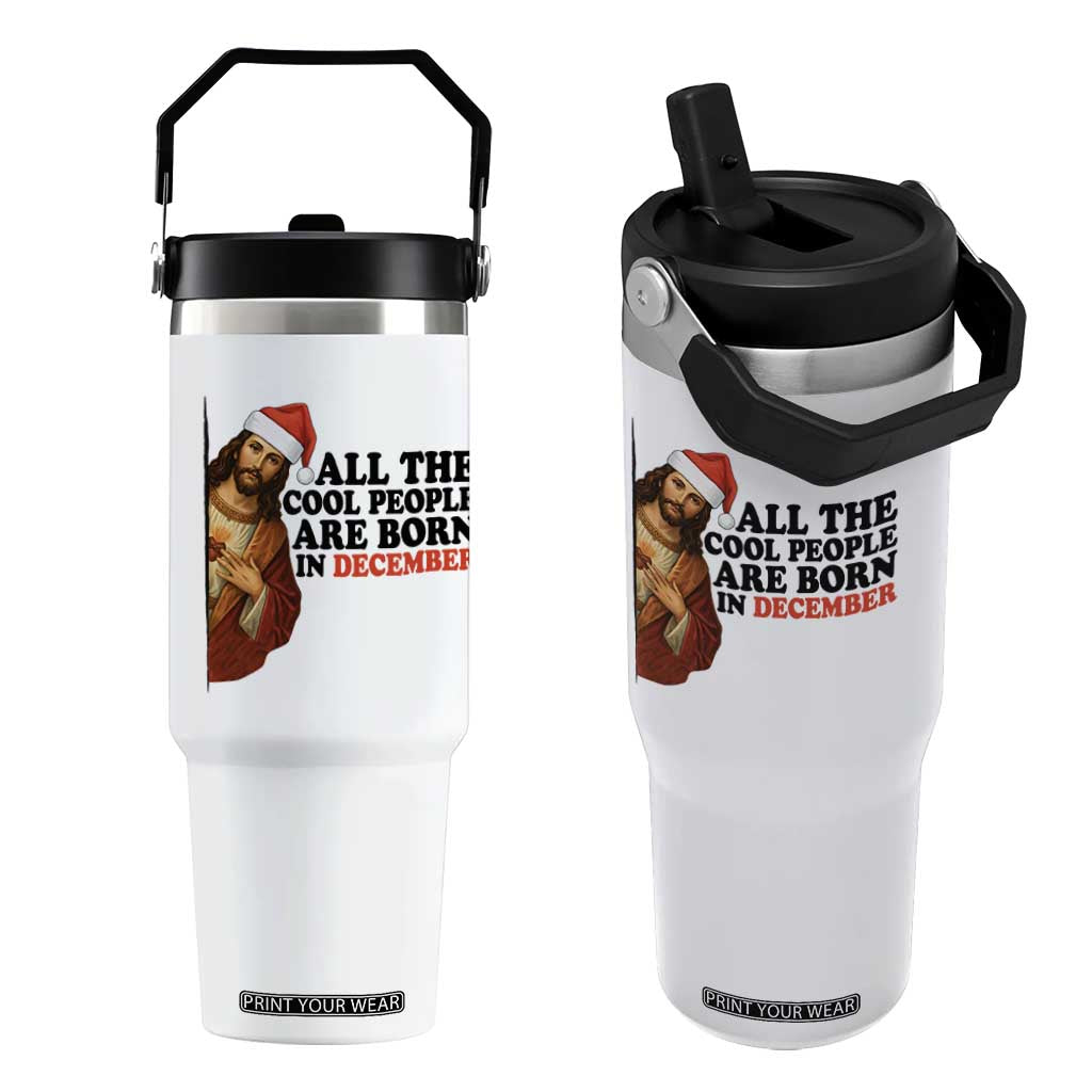 Funny December Birthday Flip Straw Tumbler All The Cool People are Born in December TS14 One Size: 30 oz White Print Your Wear