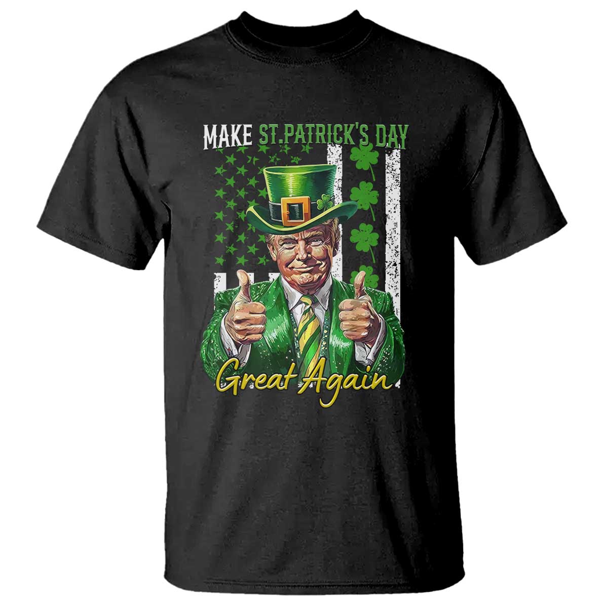 Funny Trump St Patricks Day Meme T Shirt Make St Patricks Day Great Again TS14 Black Print Your Wear