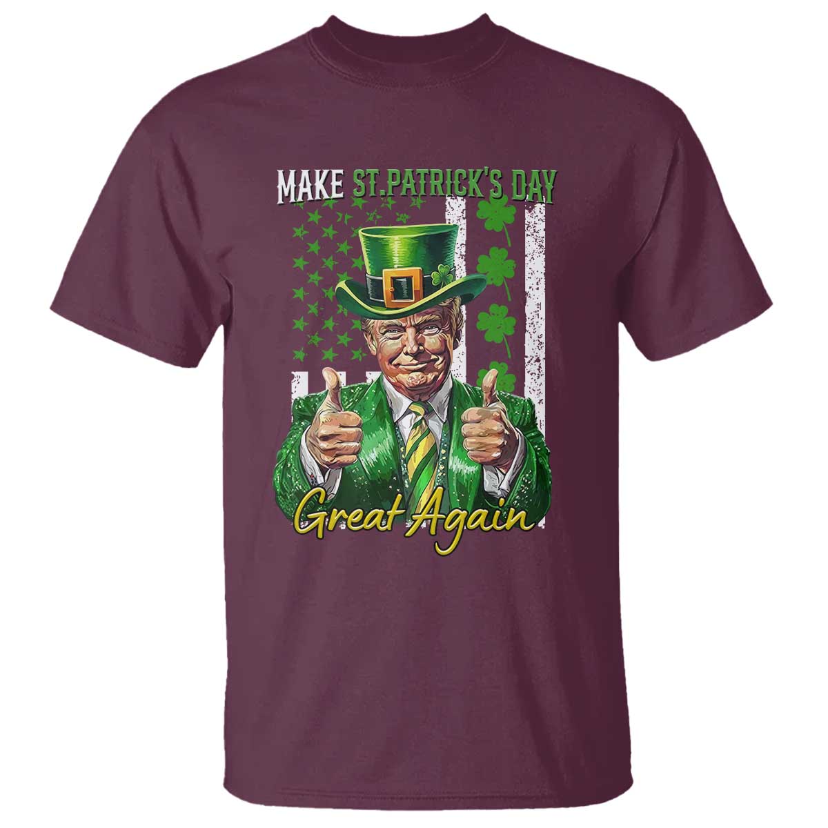 Funny Trump St Patricks Day Meme T Shirt Make St Patricks Day Great Again TS14 Maroon Print Your Wear
