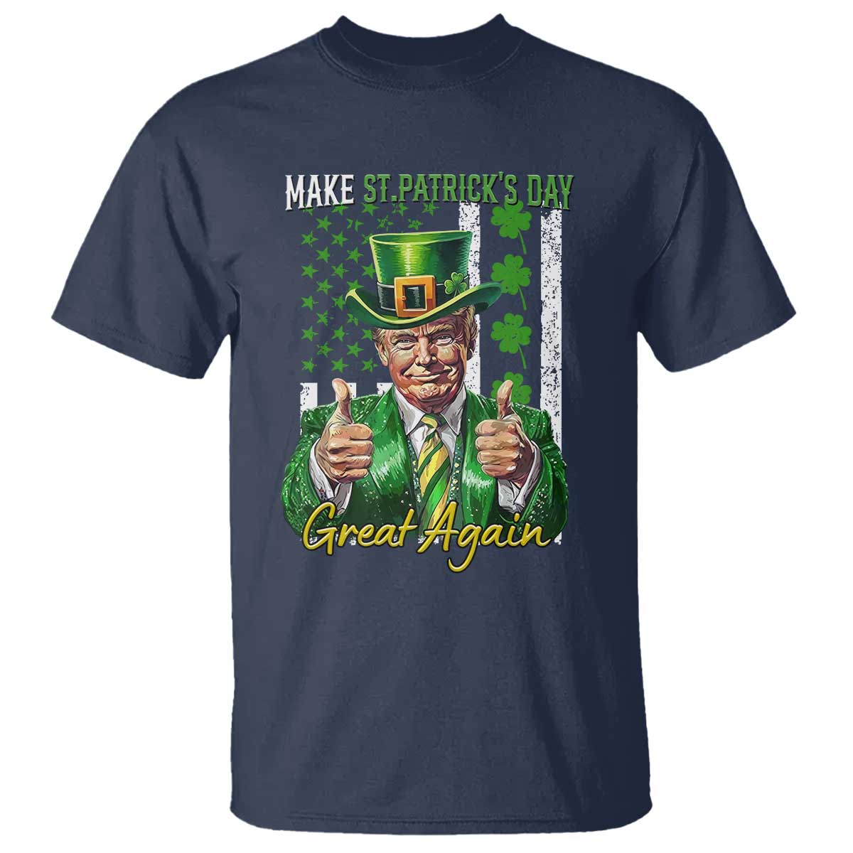 Funny Trump St Patricks Day Meme T Shirt Make St Patricks Day Great Again TS14 Navy Print Your Wear