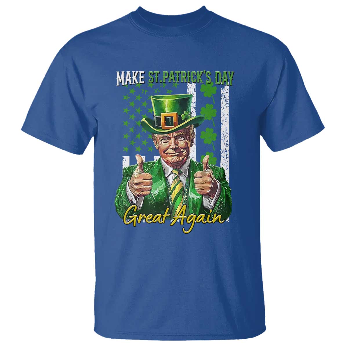 Funny Trump St Patricks Day Meme T Shirt Make St Patricks Day Great Again TS14 Royal Blue Print Your Wear