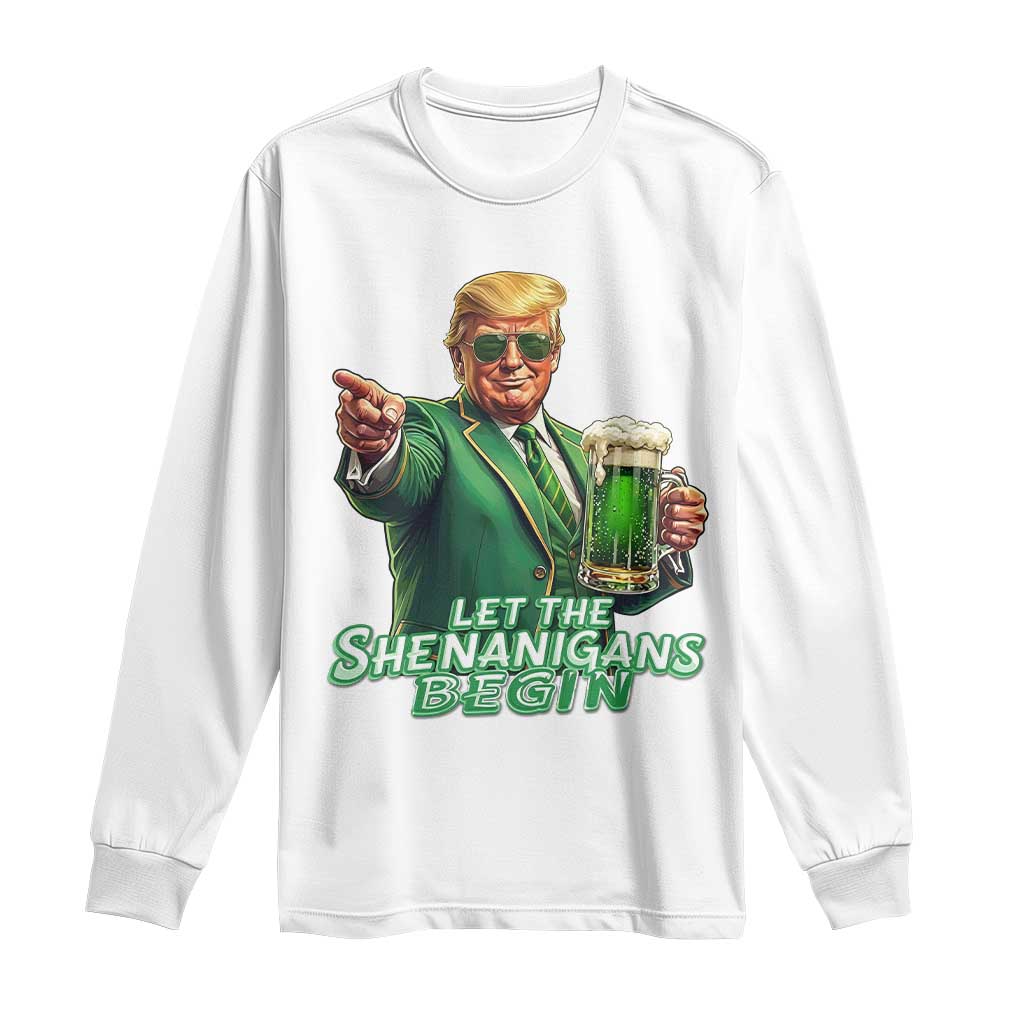 Funny Trump St Patricks Day Long Sleeve Shirt Let The Shenanigans Begin TS14 White Print Your Wear