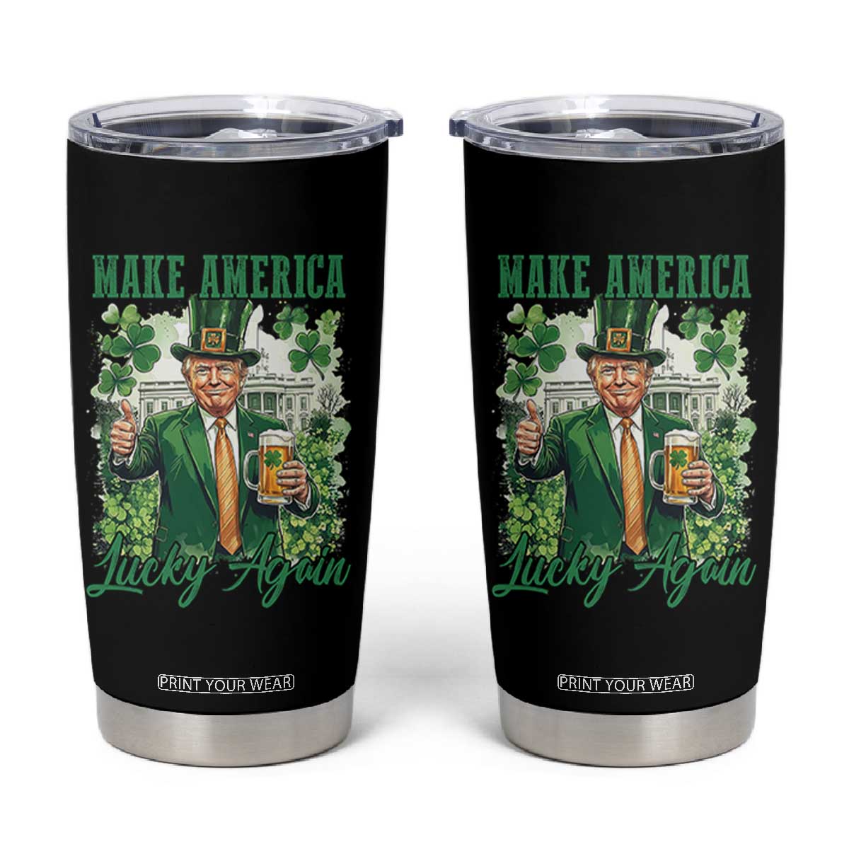 Funny Trump St Patricks Day Tumbler Cup Make American Lucky Again TS14 Black Print Your Wear