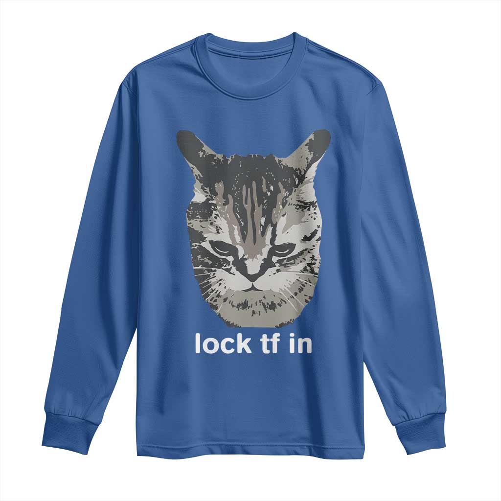 Lock TF In Cat Long Sleeve Shirt - Funny Gen Z Meme TS14 Royal Blue Print Your Wear