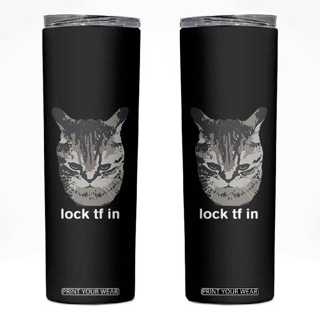 Lock TF In Cat Skinny Tumbler Funny Gen Z Meme TS14 Black Print Your Wear