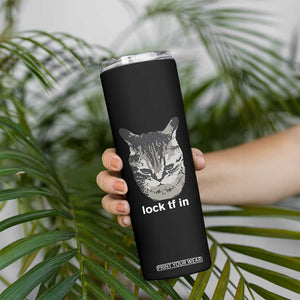 Lock TF In Cat Skinny Tumbler Funny Gen Z Meme TS14 Print Your Wear
