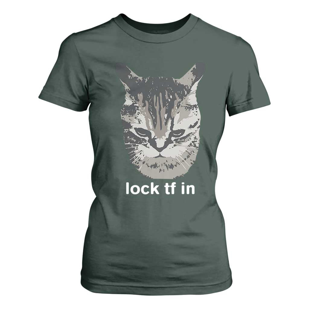 Lock TF In Cat T Shirt For Women Funny Gen Z Meme TS14 Dark Forest Green Print Your Wear