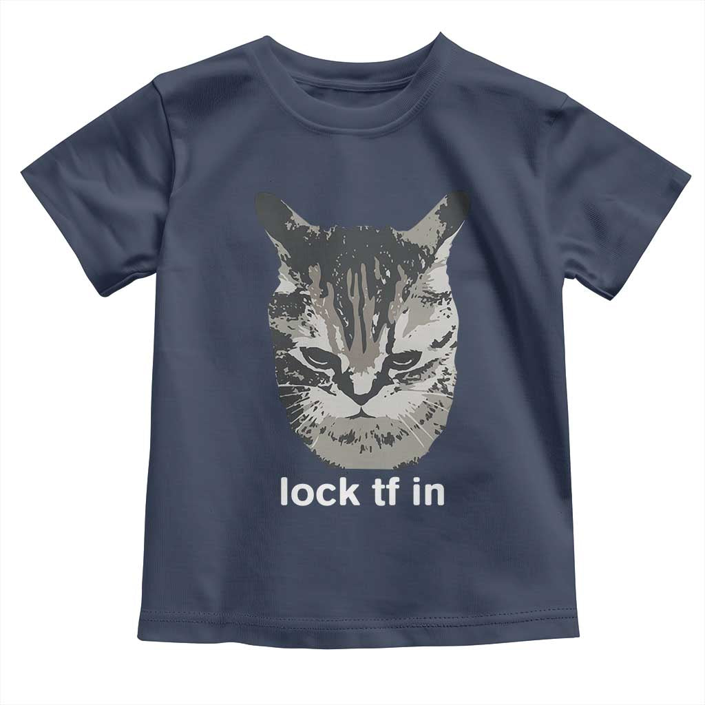 Lock TF In Cat Toddler T Shirt Funny Gen Z Meme TS14 Navy Print Your Wear