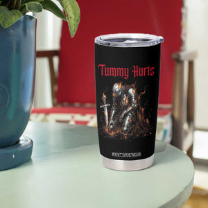 Tummy Hurts Tumbler Cup Funny Medieval Knight Dark Humor TS14 Print Your Wear
