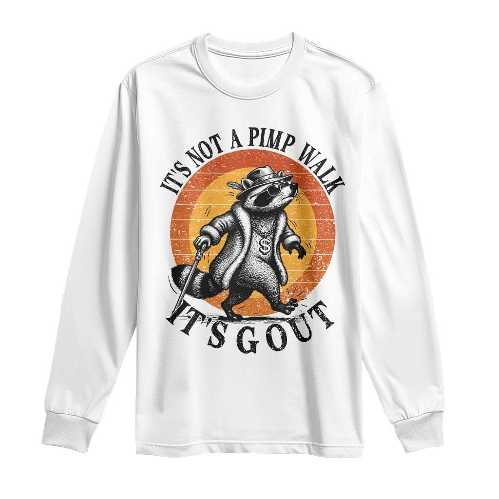It's Not A Pimp Walk It's Gout Long Sleeve Shirt Funny Gout Dad Sarcastic Raccoon TS14 White Print Your Wear