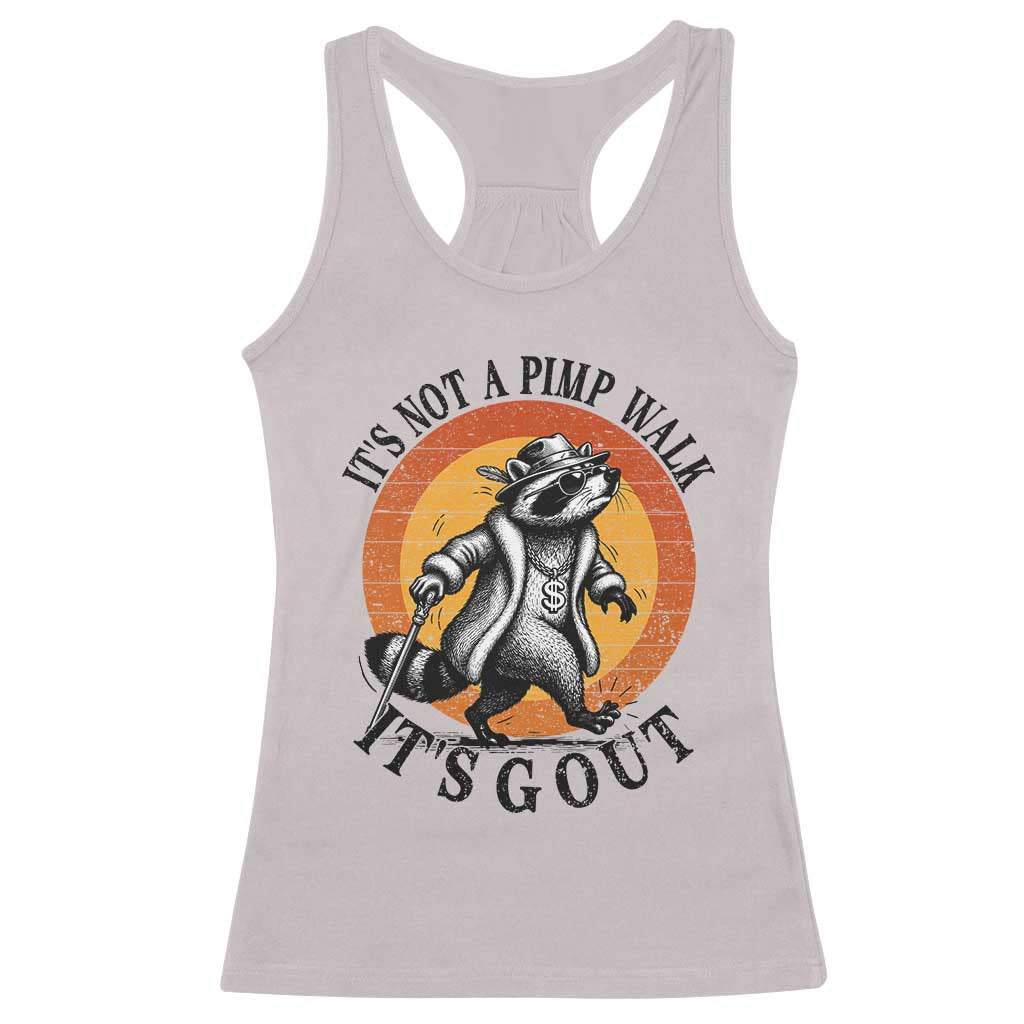 It's Not A Pimp Walk It's Gout Racerback Tank Top Funny Gout Dad Sarcastic Raccoon TS14 Ice Gray Print Your Wear