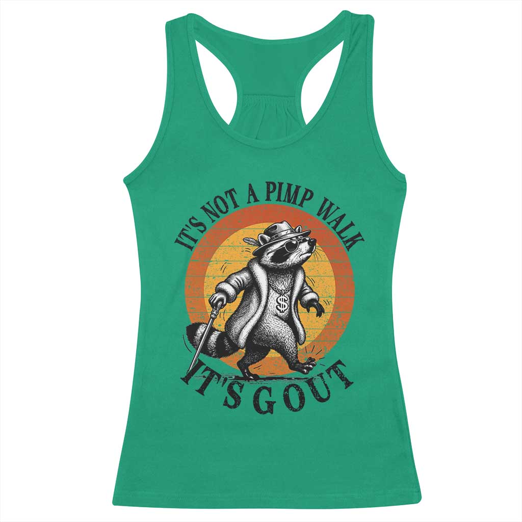 It's Not A Pimp Walk It's Gout Racerback Tank Top Funny Gout Dad Sarcastic Raccoon TS14 Irish Green Print Your Wear