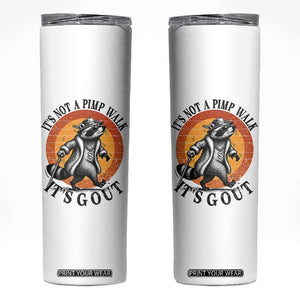 It's Not A Pimp Walk It's Gout Skinny Tumbler Funny Gout Dad Sarcastic Raccoon TS14 White Print Your Wear