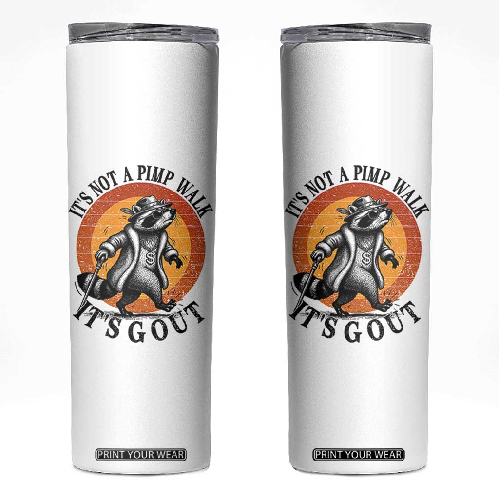 It's Not A Pimp Walk It's Gout Skinny Tumbler Funny Gout Dad Sarcastic Raccoon TS14 White Print Your Wear