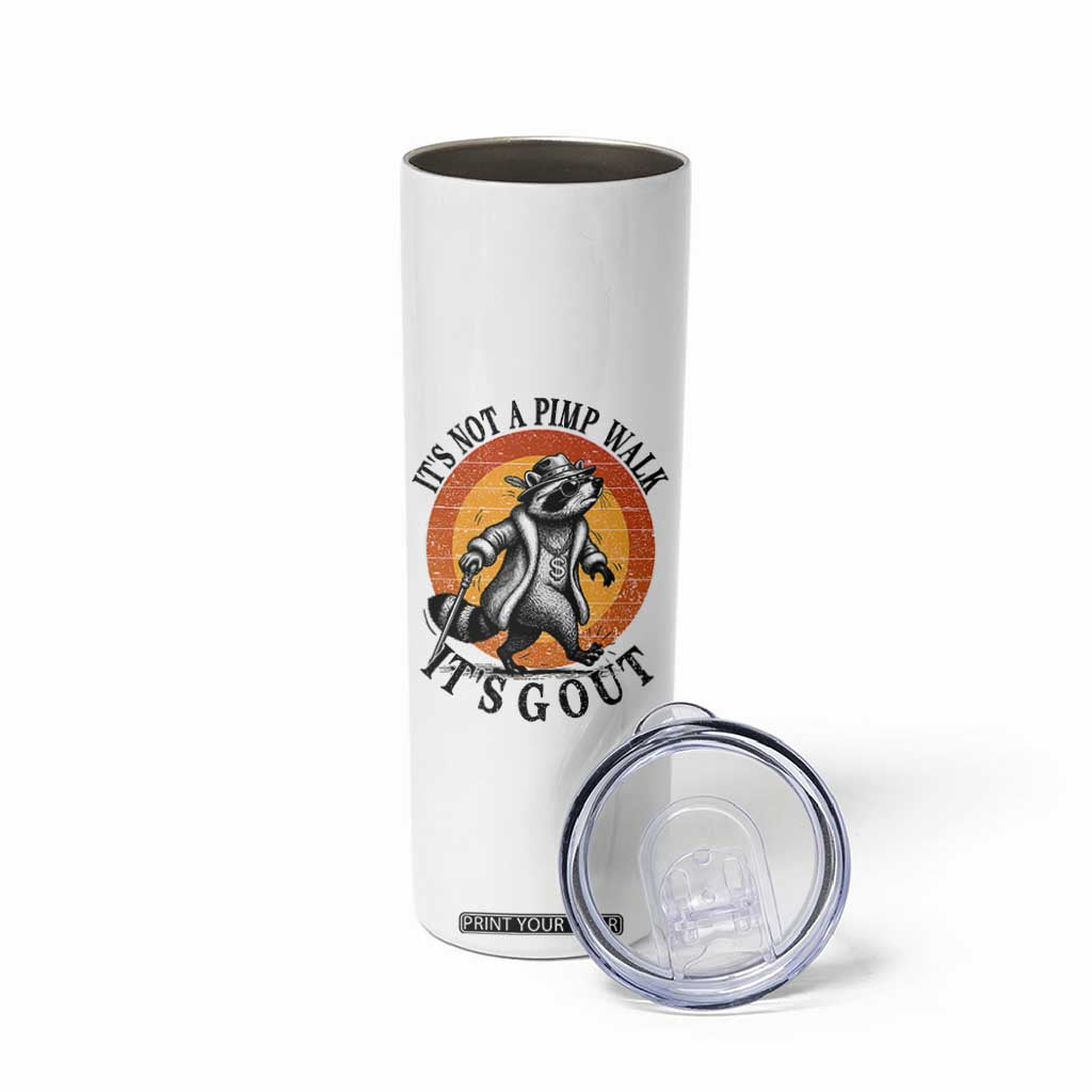 It's Not A Pimp Walk It's Gout Skinny Tumbler Funny Gout Dad Sarcastic Raccoon TS14 Print Your Wear